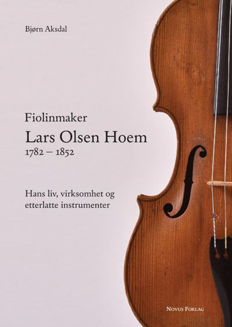 Fiolinmaker Lars Olsen Hoem – Hans liv, virksomhet og etterlatte instrumenter